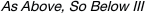 As Above, So Below III